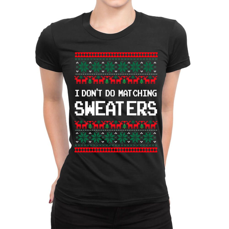 I Don't Do Matching Sweaters Matching Couples Ugly Christmas Sweatshir Ladies Fitted T-shirt | Artistshot