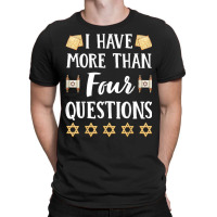 I Have More Than Four Questions Passover Jewish Seder Funny T Shirt T-shirt | Artistshot