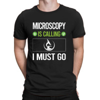 Microscopy   It Is Calling I Must Go Microscopy Microscope Microb T-shirt | Artistshot