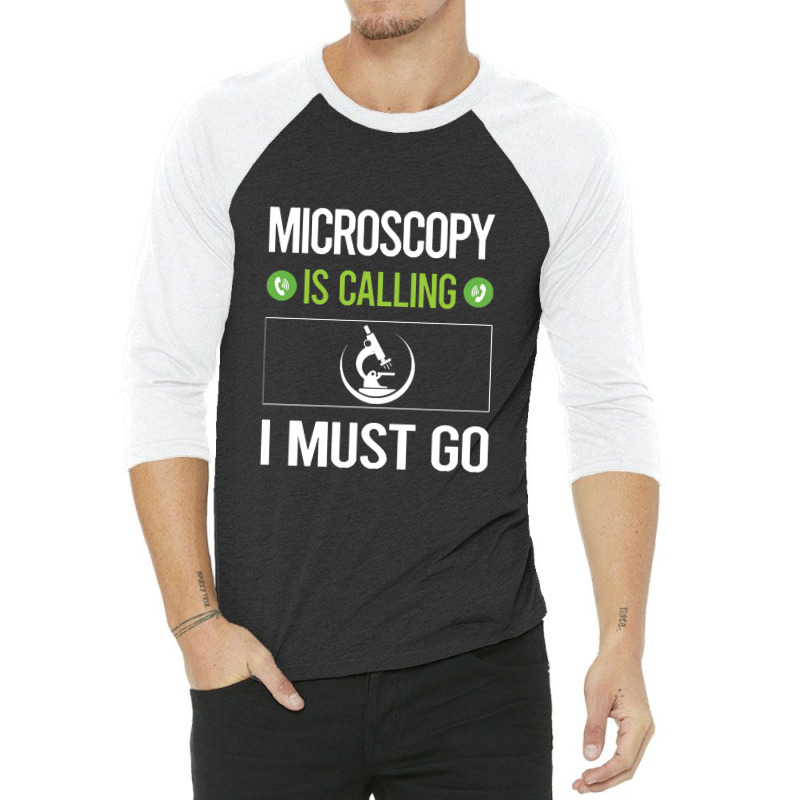 Microscopy   It Is Calling I Must Go Microscopy Microscope Microb 3/4 Sleeve Shirt | Artistshot