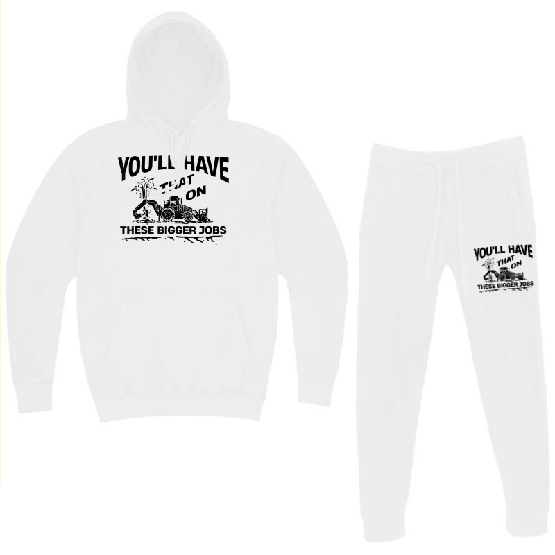 Youll Have That On These Bigger Jobs Funny Idea Hoodie & Jogger Set | Artistshot