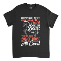 Horse Rider - Horses Will Never Break Your Heart - Horse Classic T-shirt | Artistshot