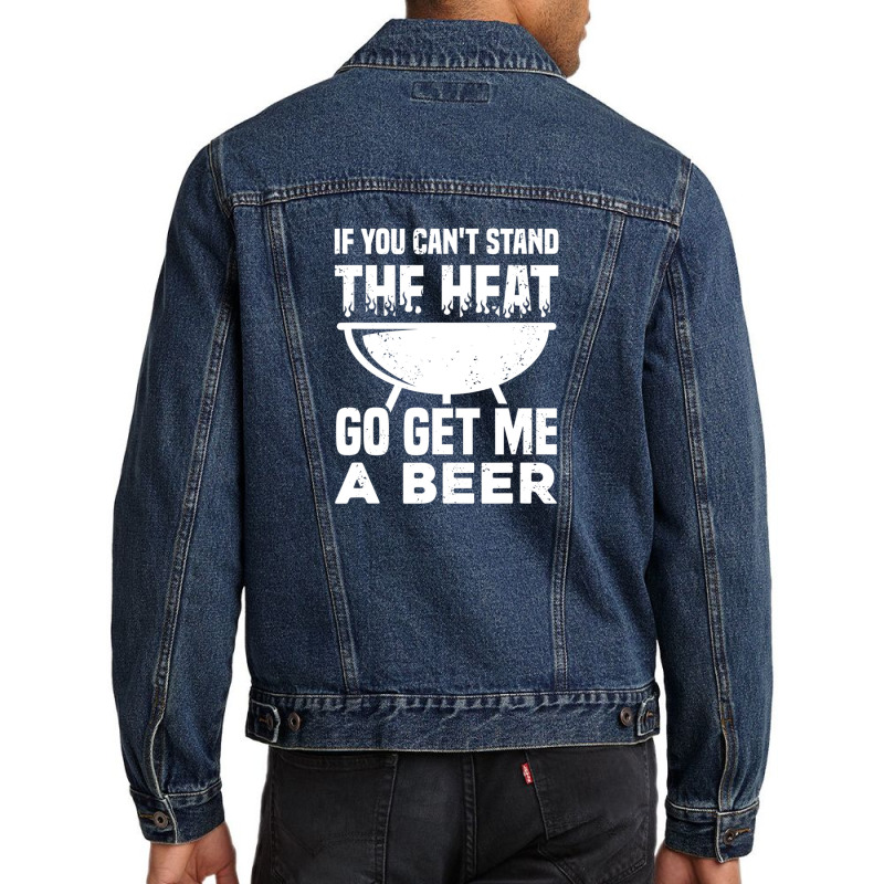 If You Can't Stand The Heat Go Get Me A Beer Men Denim Jacket | Artistshot