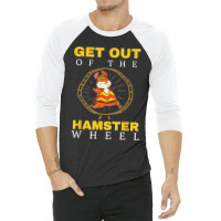 Get Out Of The Hamster Wheel Business Office Tumor 3/4 Sleeve Shirt | Artistshot