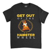 Get Out Of The Hamster Wheel Business Office Tumor Classic T-shirt | Artistshot