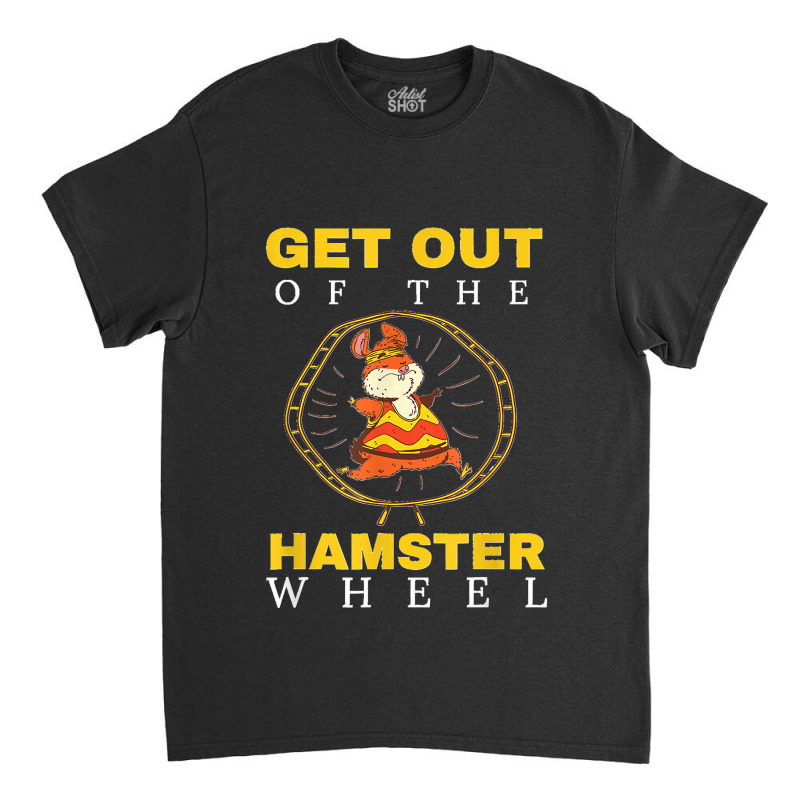 Get Out Of The Hamster Wheel Business Office Tumor Classic T-shirt by JilmarM.Perez | Artistshot