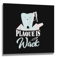 Plaque Is Wack Dentist Dentistry Dental Metal Print Square | Artistshot