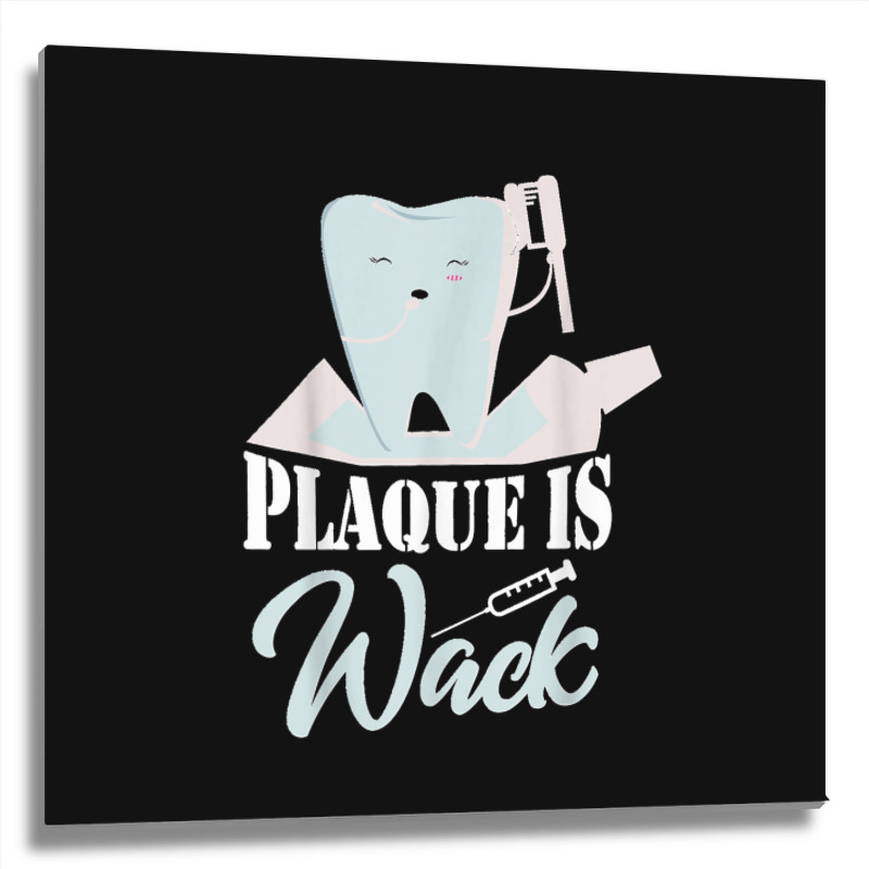 Plaque Is Wack Dentist Dentistry Dental Metal Print Square | Artistshot