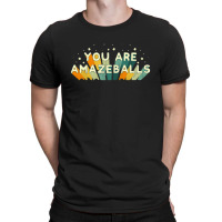 You Are Amazeballs T-shirt | Artistshot