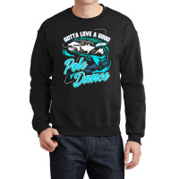 Gotta Love A Good Pole Dance Fishermen Fishing Fan Gift Crewneck Sweatshirt | Artistshot