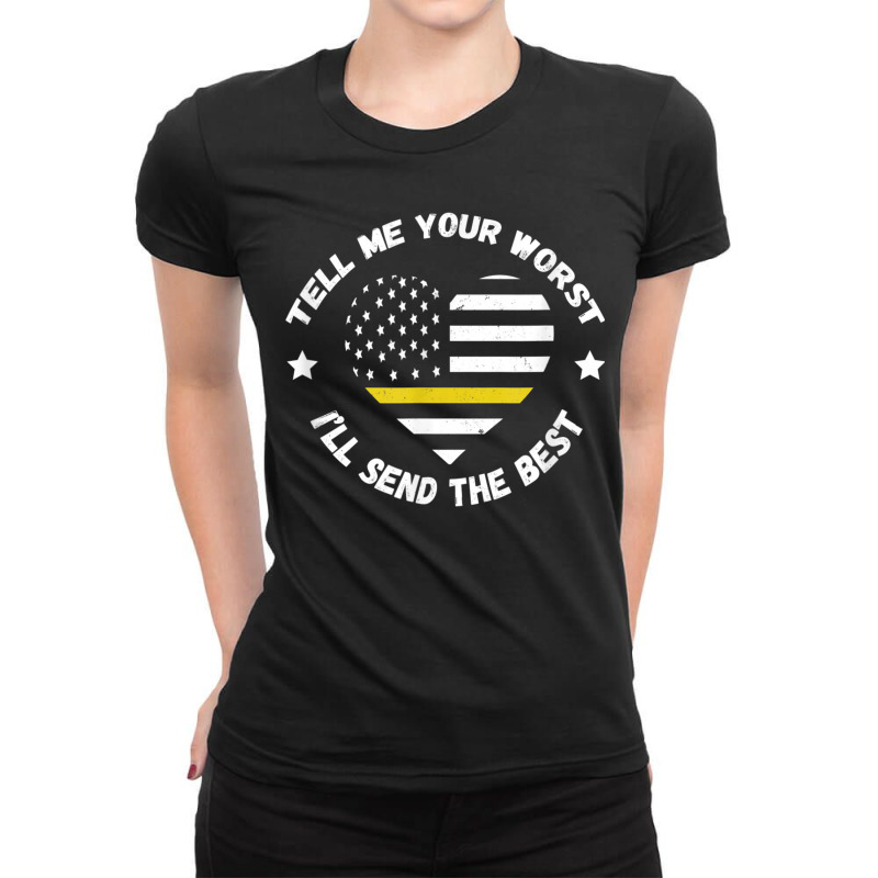 Dispatcher Tell Me Your Worst Thin Yellow Line Usa Flag Ladies Fitted T-Shirt by AaronFosterJr. | Artistshot