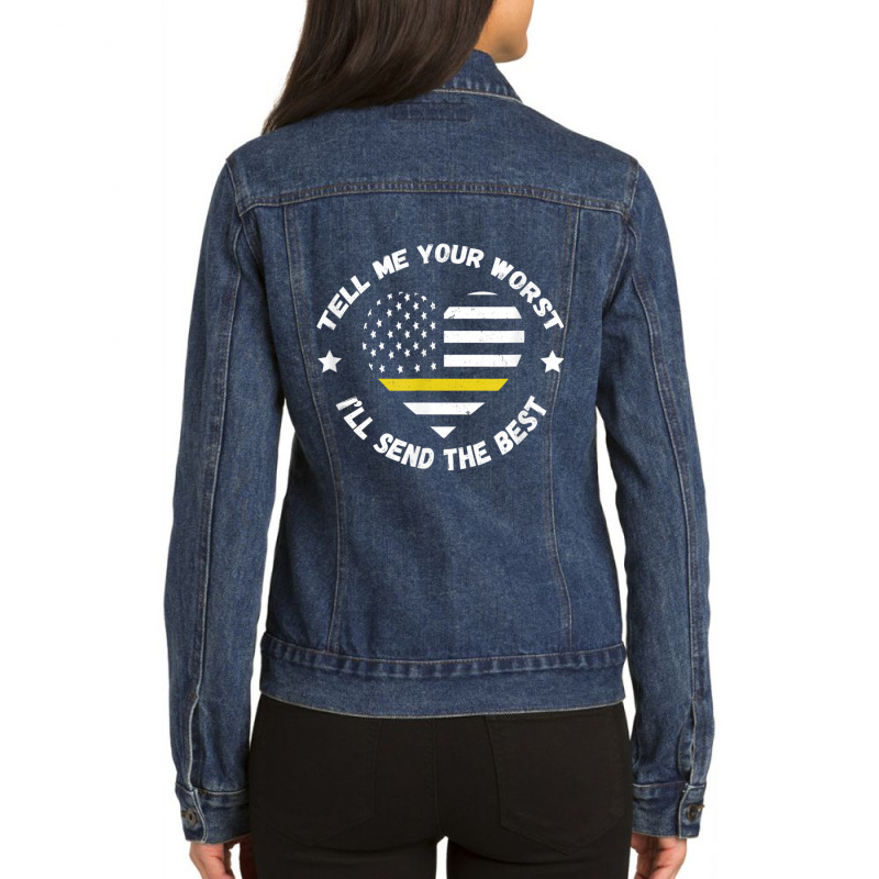 Dispatcher Tell Me Your Worst Thin Yellow Line Usa Flag Ladies Denim Jacket by AaronFosterJr. | Artistshot