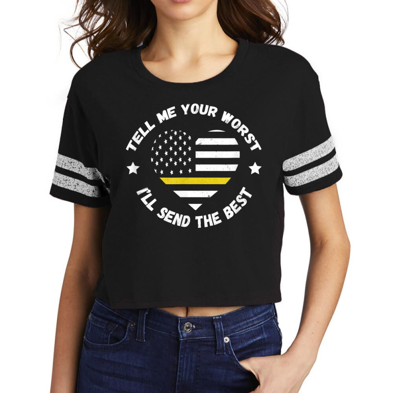 Dispatcher Tell Me Your Worst Thin Yellow Line Usa Flag Scorecard Crop Tee by AaronFosterJr. | Artistshot