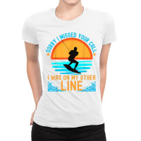 Sorry I Missed Your Call Water Skiing T Shirt Ladies Fitted T-shirt | Artistshot