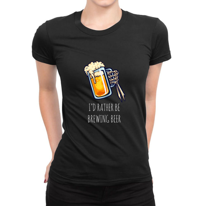 I'd Rather Be Brewing Beer - Funny Homebrew .png Ladies Fitted T-Shirt by TonyBanks | Artistshot