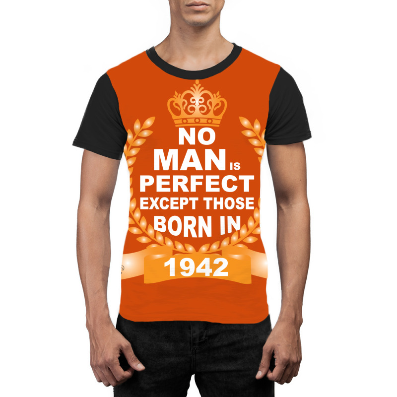 No Man Is Perfect Except Those Born In 1942 Graphic T-shirt | Artistshot