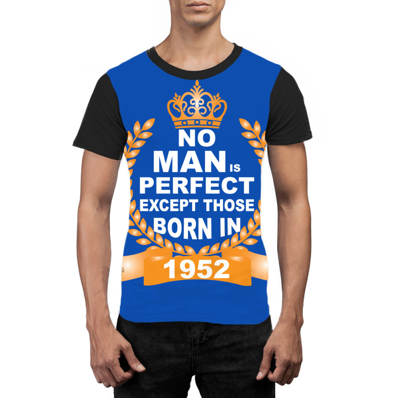 No Man Is Perfect Except Those Born In 1952 Graphic T-shirt | Artistshot