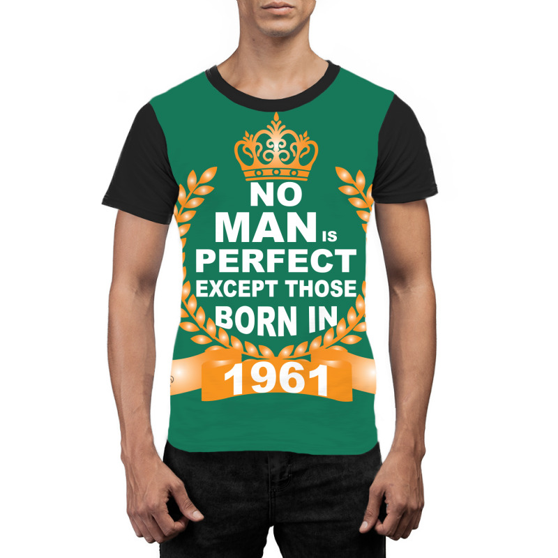 No Man Is Perfect Except Those Born In 1961 Graphic T-shirt | Artistshot