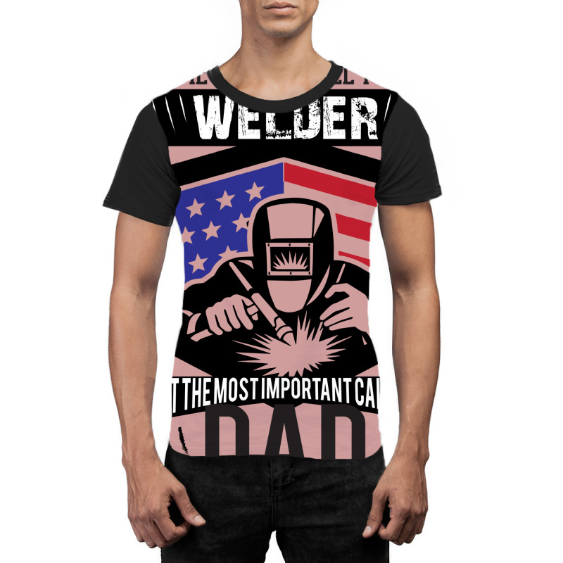 Some People Call Me Welder But The Most Important Call Me Dad Graphic T-shirt by designbycommodus | Artistshot