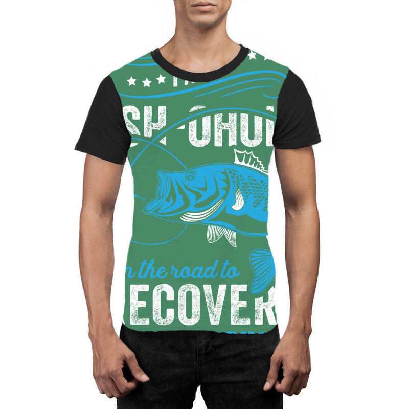 I'm A Fish-oholic On The Road To Recovery Graphic T-shirt | Artistshot