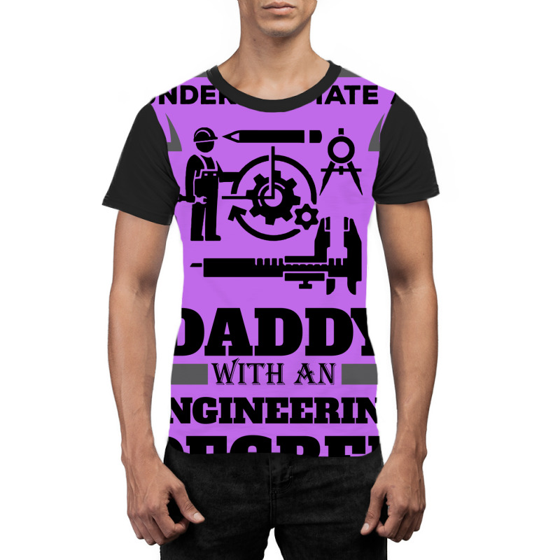 Never Underestimate A Daddy With An Engineering Degree Graphic T-shirt | Artistshot