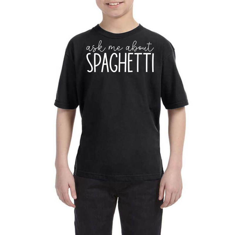 Ask Me About Spaghetti   Funny Spaghetti Pasta Lover T Shirt Youth Tee by beckiguralk28 | Artistshot