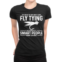 Fly Tying Smart People Hobby Fisherman Funny Fly Fishing T Shirt Ladies Fitted T-shirt | Artistshot