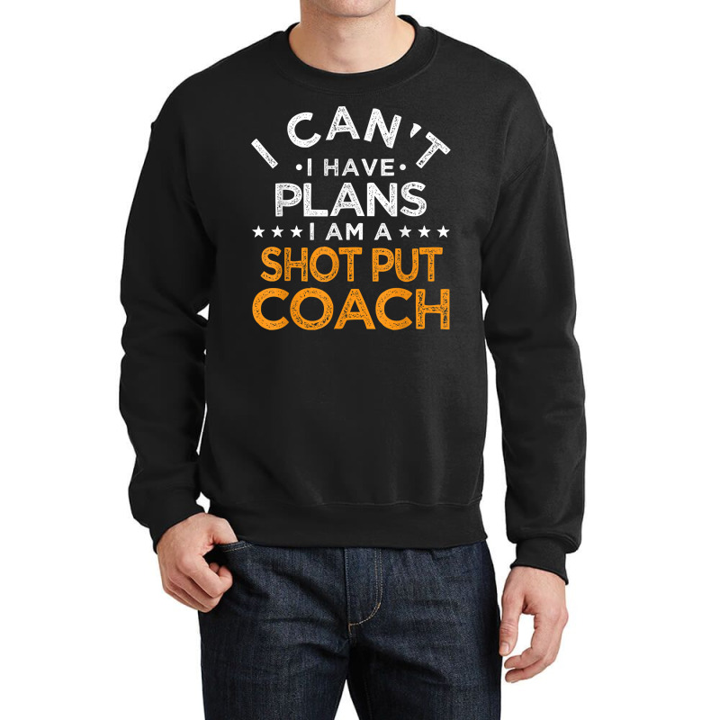 I Can't I Have Plans Shot Put Coach Funny Track And Field T Shirt Crewneck Sweatshirt by enaqr0esch | Artistshot