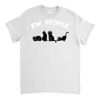 Funny Black Cat Ew, People, Cats Lovers T Shirt Classic T-shirt | Artistshot