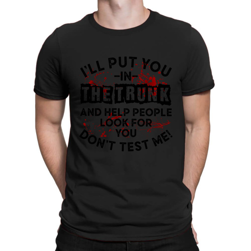 I'll Put You In A Trunk And Help People Look For You Pullover Hoodie T-Shirt by CherieColletteBoggan | Artistshot