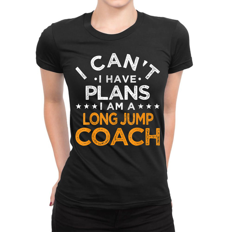 I Can't I Have Plans Long Jump Coach Funny Track And Field T Shirt Ladies Fitted T-Shirt by daniadsu0smyrl | Artistshot