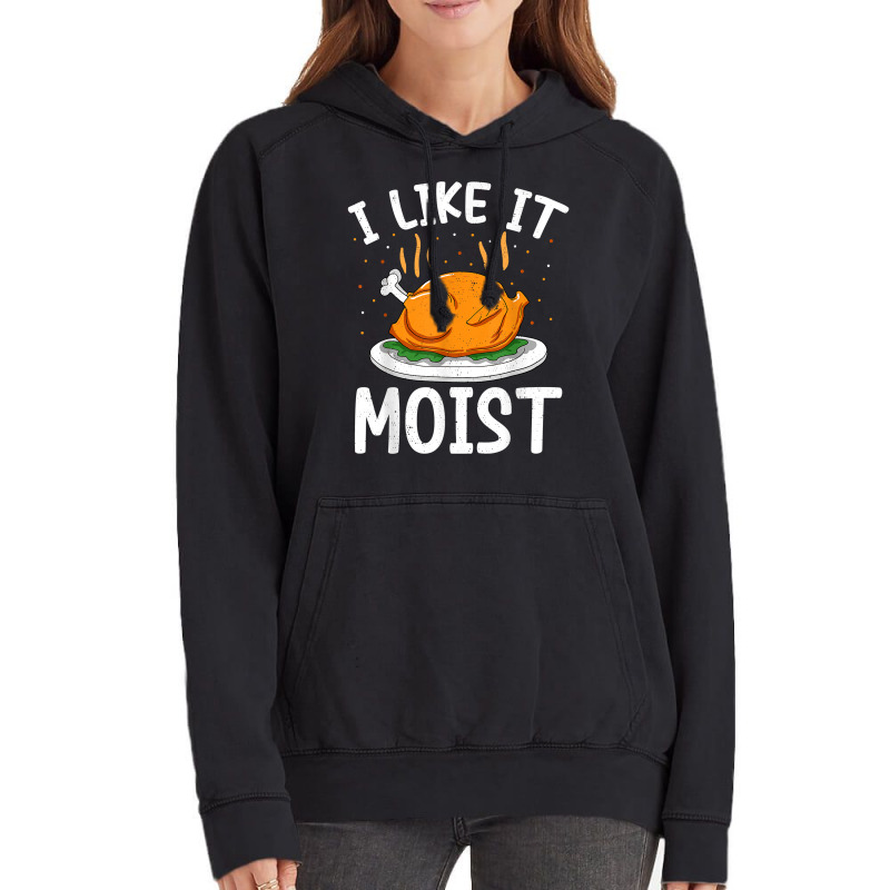 I Like It Moist Funny Thanksgiving Day Turkey Xmas Women T Shirt Vintage Hoodie | Artistshot