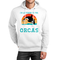 I Might Look Like Im Listening To You But Im Thinking Orca T Shirt Unisex Hoodie | Artistshot