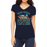 I Rescue Books Trapped In The Bookstore Im A Hero Bookaholic T Shirt Women's V-neck T-shirt | Artistshot