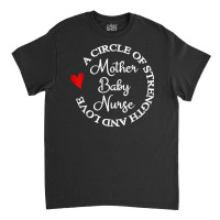 Mom Baby Nursing Graduation Nurses Week Mother Baby Nurse T Shirt Classic T-shirt | Artistshot