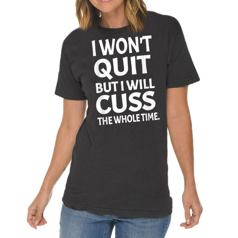 I Won't Quite But I Will Cuss Funny Saying Fitness Workout T Shirt Vintage T-shirt | Artistshot