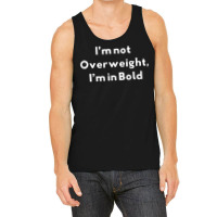 I’m Not Overweight, I’m In Bold Typography Fonts Passion T Shirt Tank Top | Artistshot