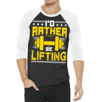 I'd Rather Be Lifting   Funny Workout Gym Meme Motivational T Shirt 3/4 Sleeve Shirt | Artistshot