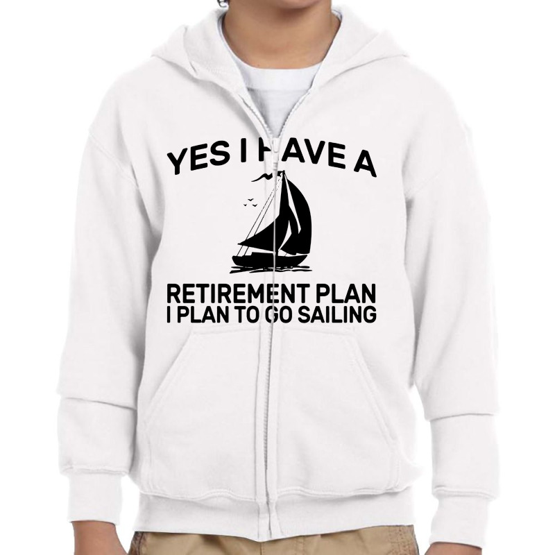 Yes I Have A Retirement Plan Sailing Youth Zipper Hoodie | Artistshot