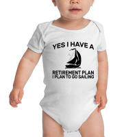 Yes I Have A Retirement Plan Sailing Baby Bodysuit | Artistshot