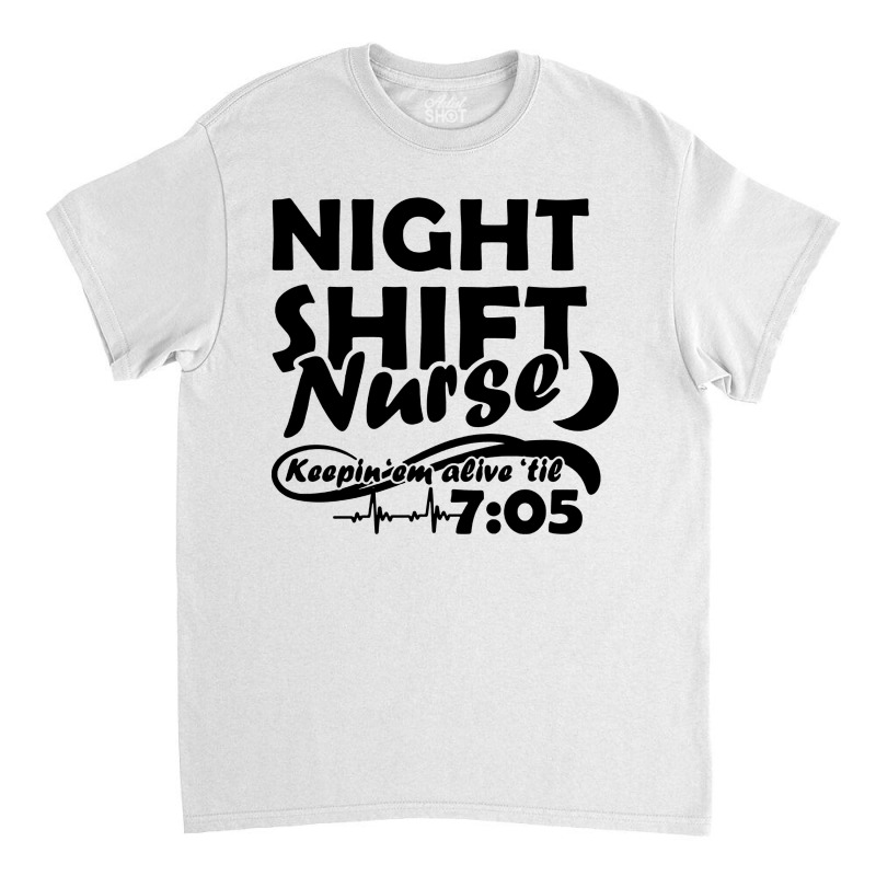 Night Shift Nurse Classic T-shirt | Artistshot