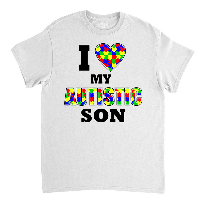 I Love My Autistic Son Autism Classic T-shirt | Artistshot