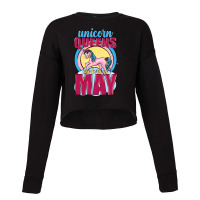 Unicorn Queens Are Born In May Cropped Sweater | Artistshot