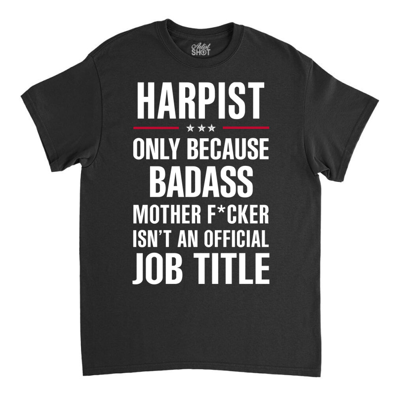 Gift For Badass Harpist Classic T-shirt | Artistshot