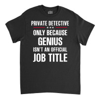 Gift For Genius Private Detective Classic T-shirt | Artistshot