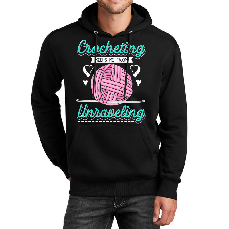 Dressmaker T  Shirt Crocheting Keeps Me From Unravelling T  Shirt Unisex Hoodie | Artistshot