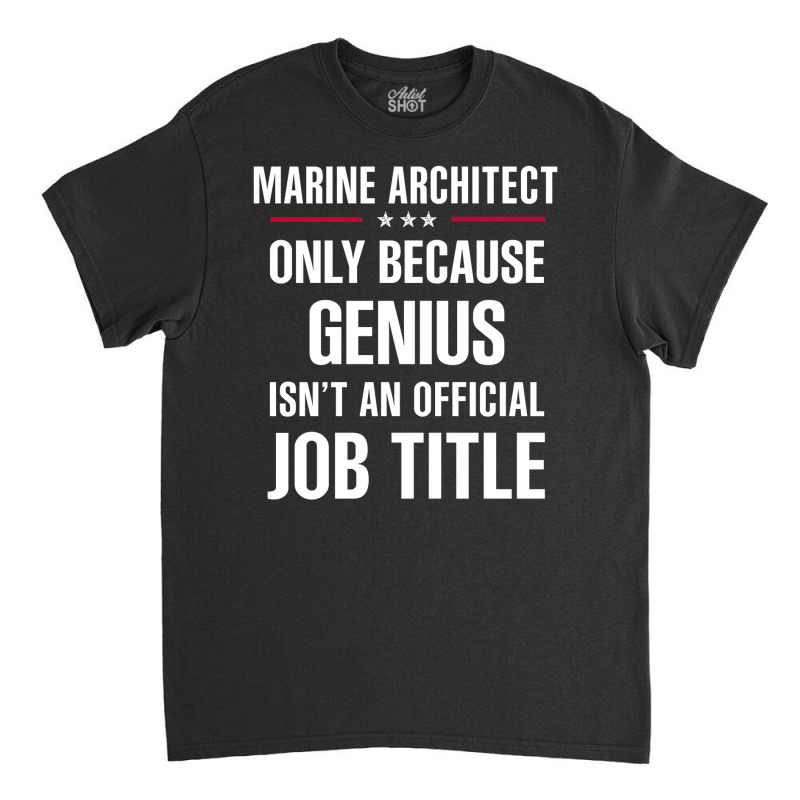 Gift For Genius Marine Architect Classic T-shirt by thanchashop | Artistshot