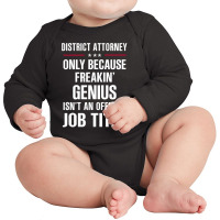 Gift For Freakin' Genius District Attorney Long Sleeve Baby Bodysuit | Artistshot