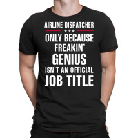 Gift For Freakin' Genius Airline Dispatcher T-shirt | Artistshot