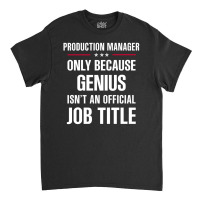 Gift For Genius Production Manager Classic T-shirt | Artistshot